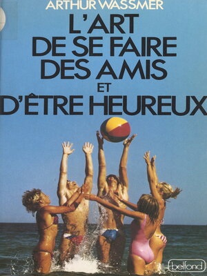 cover image of L'art de se faire des amis et d'être heureux